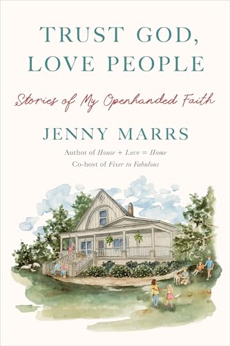 Trust God, Love People: Stories of My Openhanded Faith (Hardcover)