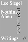 Nothing Alien: Writings: 1989-2024