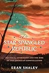 The Star-Spangled Republic: Political Astronomy and the Rise of the American Constellation (Jeffersonian America)