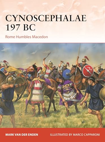 Cynoscephalae 197 BC: Rome Humbles Macedon (Osprey Campaign #416)