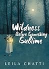 Wildness Before Something Sublime