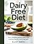 Dairy Free Diet: Your Compl...