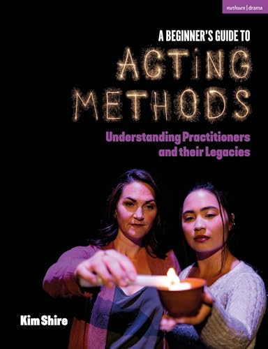 A Beginner’s Guide to Acting Methods: Understanding Practitioners and their Legacies (Paperback)