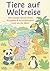 Tiere auf Weltreise: Mit kl...