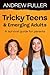 Tricky Teens and Emerging A...