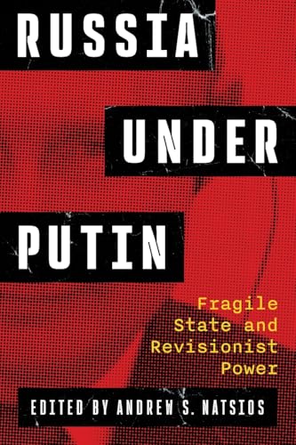 Russia Under Putin: Fragile State and Revisionist Power (Paperback)