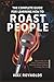 The Complete Guide for Learning How to Roast People by Max Reynolds