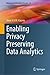 Enabling Privacy Preserving Data Analytics by Anne V.D.M. Kayem