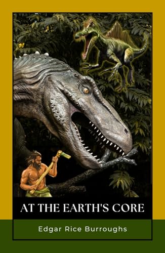 At the Earth's Core: A Prehistoric Fiction Masterpiece Blending Science Fantasy, Heroic Struggle, and Timeless Pulp Adventure