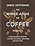 The World Atlas of Coffee 3rd edition: From beans to brewing – coffees explored, explained and enjoyed