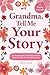 Grandma, Tell Me Your Story...