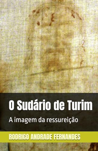 O Sudário de Turim: A imagem da ressureição (Portuguese Edition)