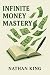 Infinite Money Mastery by Nathan King
