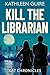 Kill The Librarian A Clean Christian Romantic Thriller of Secrets and Survival (Kat Chronicles Book 1) by Kathleen Guire