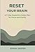 RESET YOUR BRAIN: A 7-Day D...