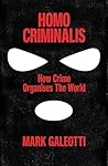 Homo Criminalis by Mark Galeotti