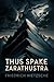 Thus Spake Zarathustra: A Book for All and None (Classic Philosophy)