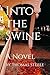 Into the Swine: A Novel