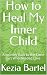 How to Heal My Inner Child by Kezia Bartel