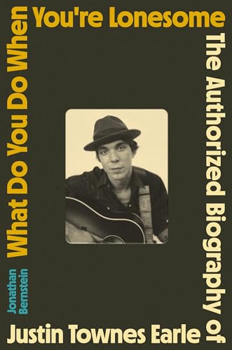 What Do You Do When You're Lonesome: The Authorized Biography of Justin Townes Earle (Hardcover)