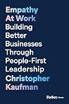 Empathy at Work: Building Better Businesses Through People-First Leadership Empathy at Work: Building Better Businesses Through People-First Leadership