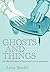 Ghosts and Things: The Mate...