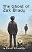 The Ghost of Zak Brady by Ciaran McLaughlin The Ghost of Zak Brady by Ciaran McLaughlin