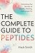 The Complete Guide to Peptides: Unlocking the Secrets to Health, Healing, and Longevity