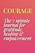 Courage: The 7 Minute Journal for Gratitude, Healing & Empowerment
