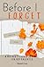 Before I Forget: A Mother’s...