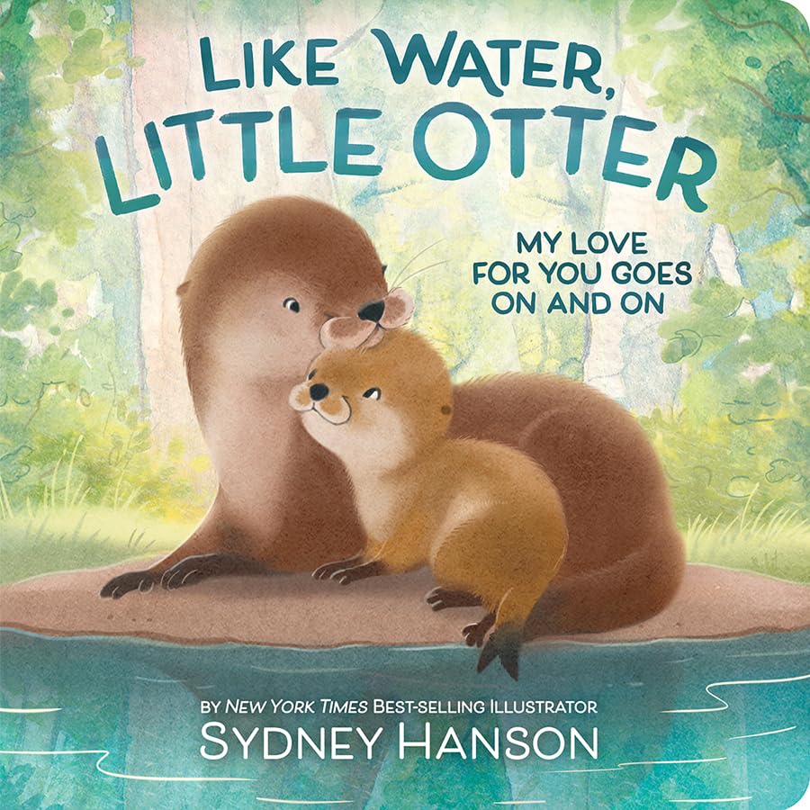 Like Water, Little Otter: My Love for You Goes On and On - A Heartfelt Board Book about the Bond and Love between a Mom and Child (Board Book)