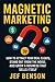 Magnetic Marketing: How to ...