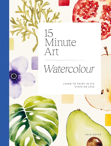 15-minute Art Watercolour: Learn to Paint in Six Steps or Less (Flexibound)