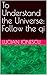 To Understand the Universe:...