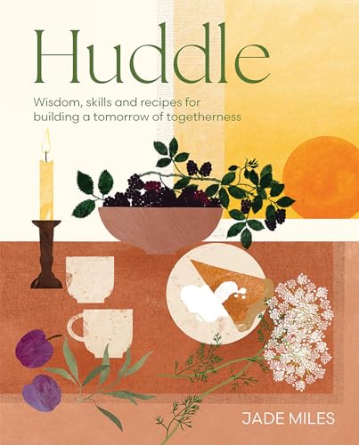 Huddle: Wisdom, skills and recipes for building a tomorrow of togetherness (Hardcover)