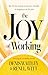 The Joy of Working: The 30 Day System to Success, Wealth, and Happiness on the Job