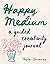 Happy Medium: A Guided Creativity Journal