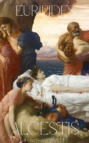 Alcestis: English Edition | EdwardP.Coleridge Translation | Greek Tragedy with Author Biography & Character Guide