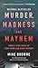 Murder, Madness & Mayhem: Twenty-Five Tales of True Crime and Dark History