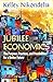 Jubilee Economics: The Purpose, Practices, and Possibilities for a Better Future
