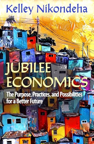 Jubilee Economics: The Purpose, Practices, and Possibilities for a Better Future (Paperback)