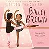 Ballet Brown (An Original Picture Book) by Bellen Woodard
