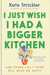 I Just Wish I Had a Bigger Kitchen: And Other Lies I Think Will Make Me Happy (Small Habits and Mindset Shifts to Find Contentment and Joy in Life) (Early Christmas Gift Ideas)
