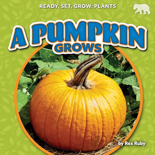 A Pumpkin Grows (Ready, Set, Grow: Plants)