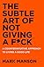 The Subtle Art of Not Giving a F*ck UK: A Counterintuitive Approach to Living a Good Life