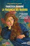 La fragancia del mañana by Francesca Giannone