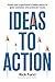 Ideas to Action: Unlock your organization's hidden genius to ignite innovation and accelerate results