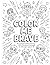 Color Me Brave: 46 Courage-...