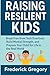 Raising Resilient Kids: Break Free from Tech Overload, Build Mental Strength, and Prepare Your Child for Life in the Real World