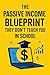 The Passive Income Blueprint They Don’t Teach You in School by Nik C